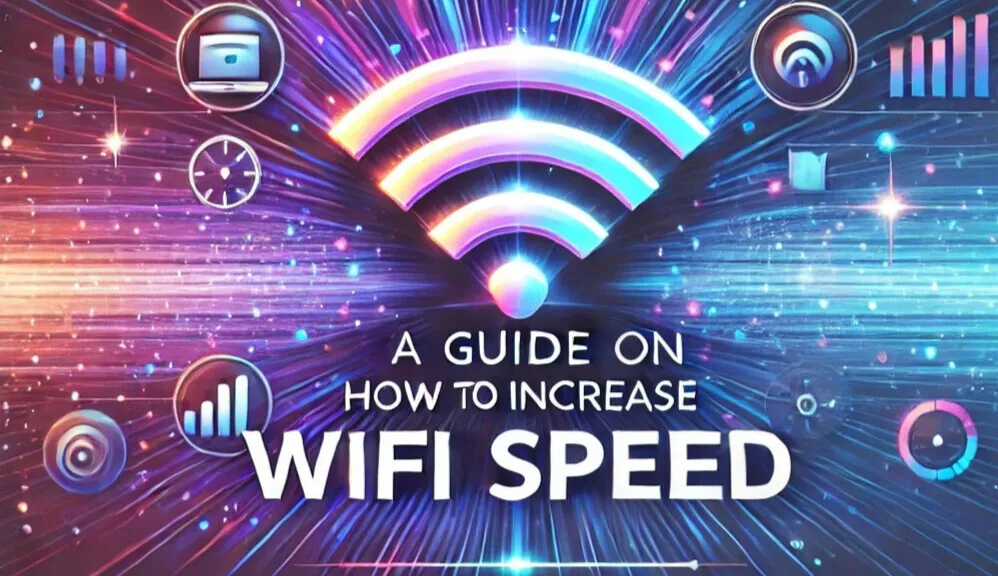 A Guide On How To Increase WiFi Speed 