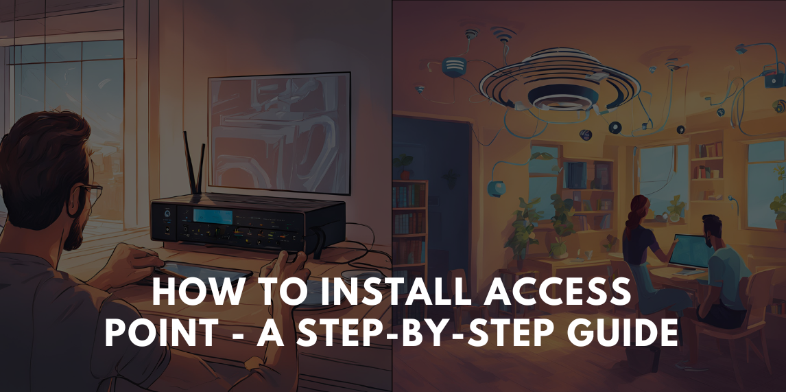 How to Install Access Point - A Step-by-Step Guide